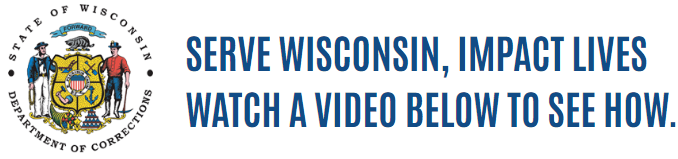 Official DOC Logo next to the tagline - Serve Wisconsin, Impact Lives. Watch a video below to see how.